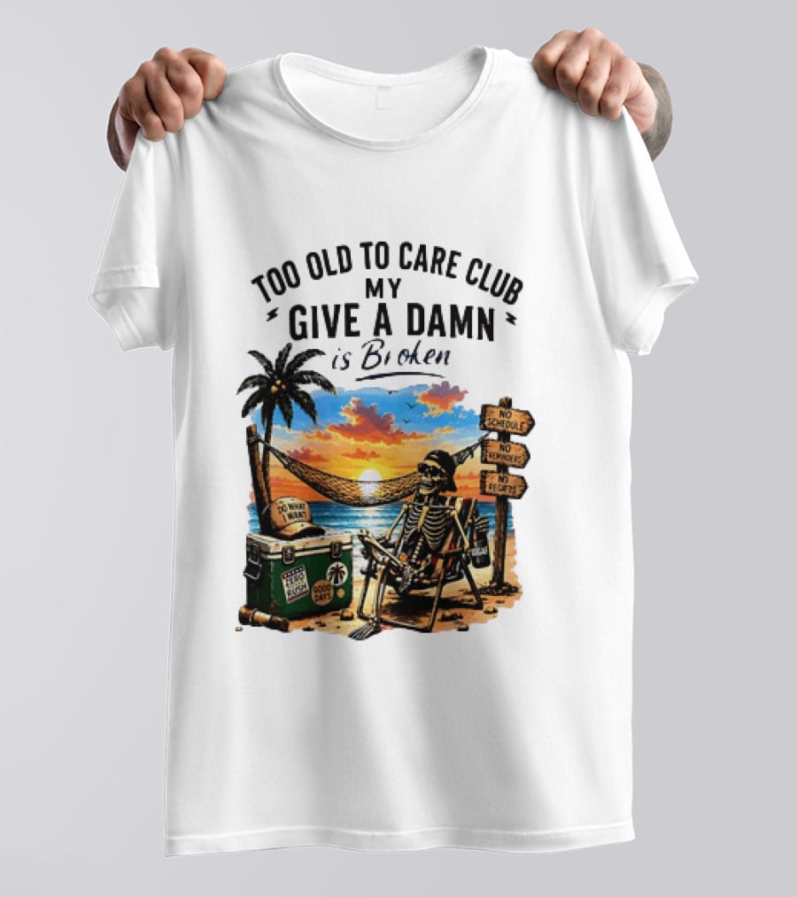 Too Old To Care Club My Give A Damn Is Broken Skeleton Relaxing Beach Chair Palm Sunset T-Shirt
