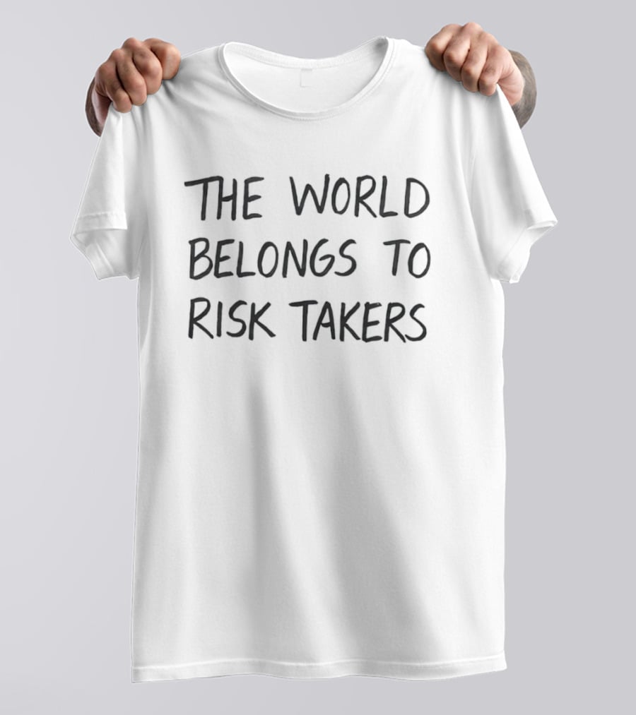 The World Belongs To Risk Takers Bold Motivational T-Shirt