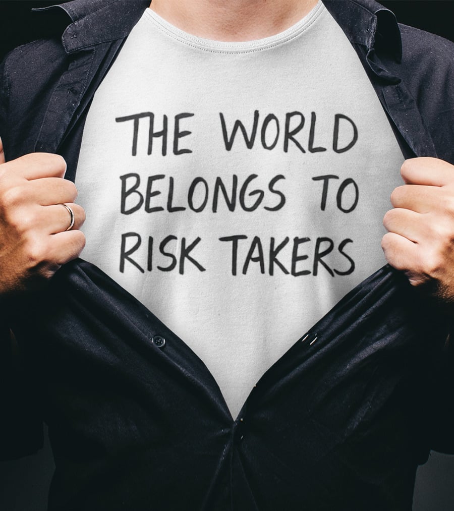 The World Belongs To Risk Takers Bold Motivational T-Shirt