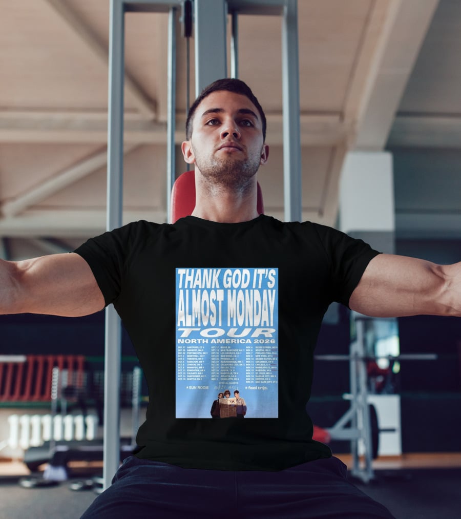 Thank God It's Almost Monday Tour North America 2026 Sun Room Rec Halls Feel Trip T-Shirt