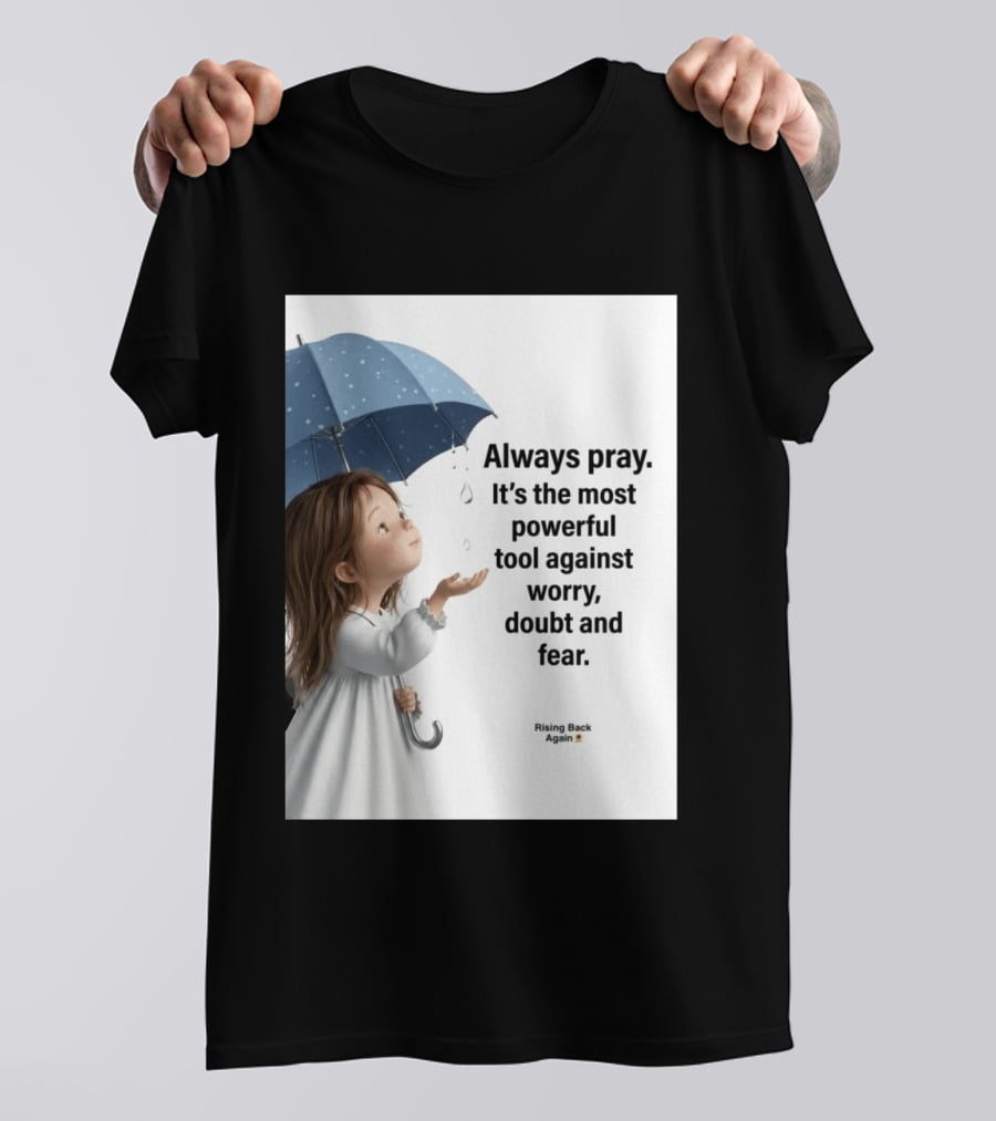 Always Pray Powerful Tool Against Worry Doubt Fear Rising Back Again T-Shirt