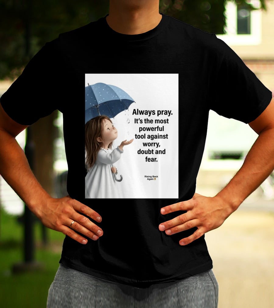 Always Pray Powerful Tool Against Worry Doubt Fear Rising Back Again T-Shirt