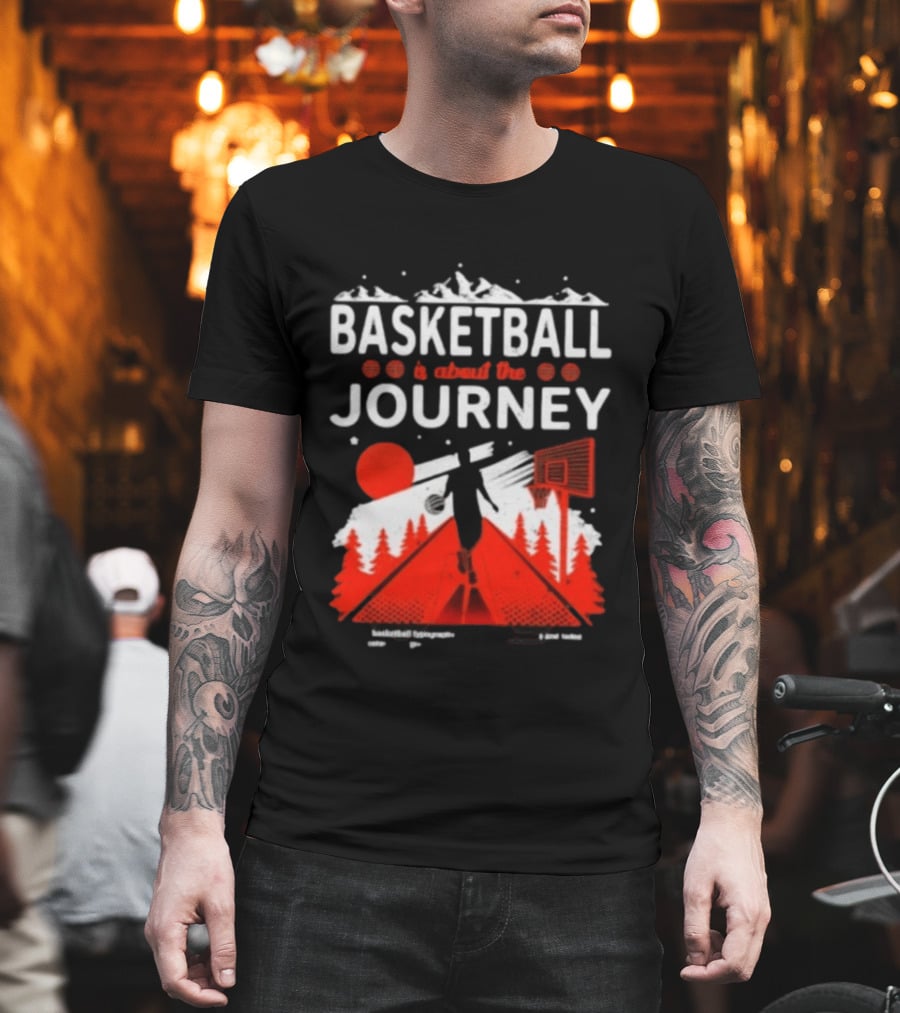 Basketball Is About The Journey Mountains And Forest Camping Adventure T-Shirt