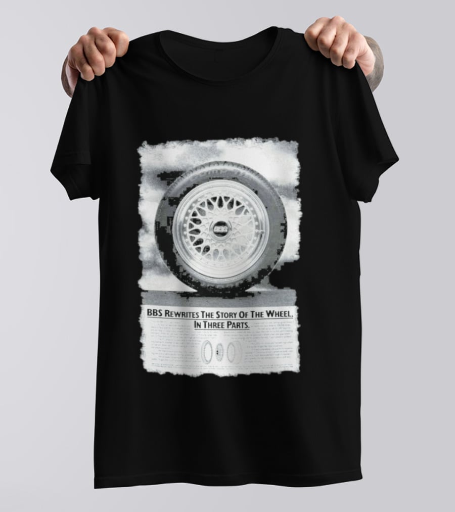 BBS Rewrites The Story Of The Wheel BBS Wheel Image In Three Parts T-Shirt