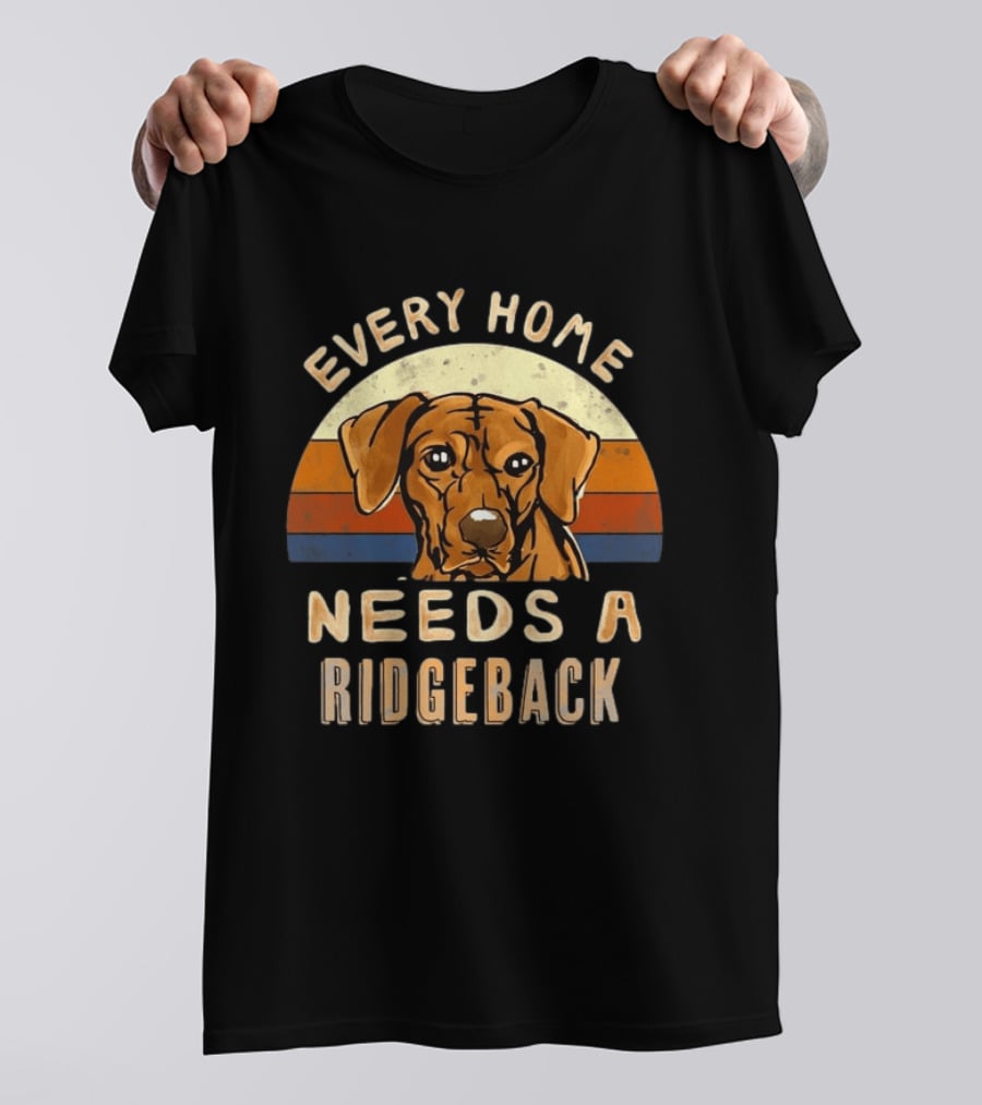 Every Home Needs A Rhodesian Ridgeback Vintage Dog Lover T-Shirt