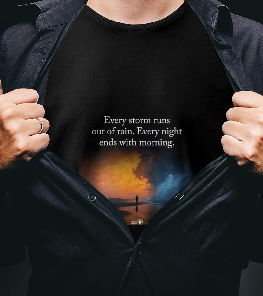 Every Storm Runs Out Of Rain Every Night Ends With Morning Uplifting Sunset T-Shirt