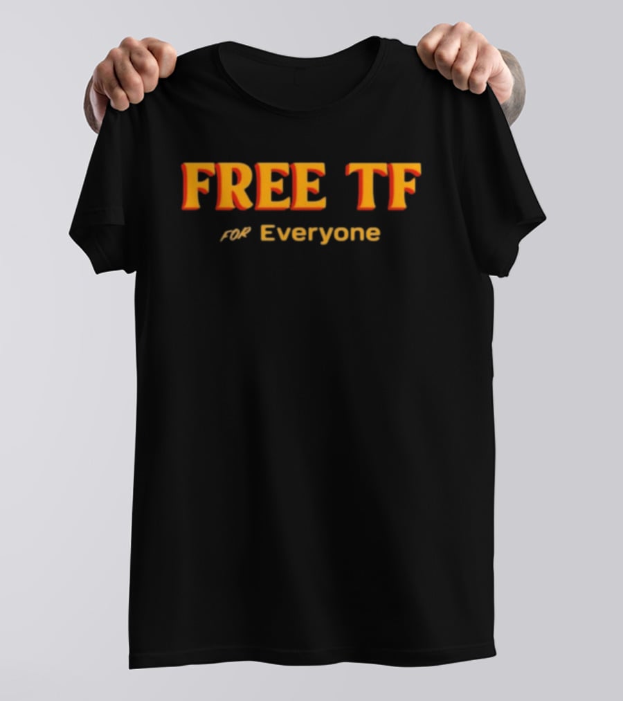 Free Tf For Everyone T-Shirt
