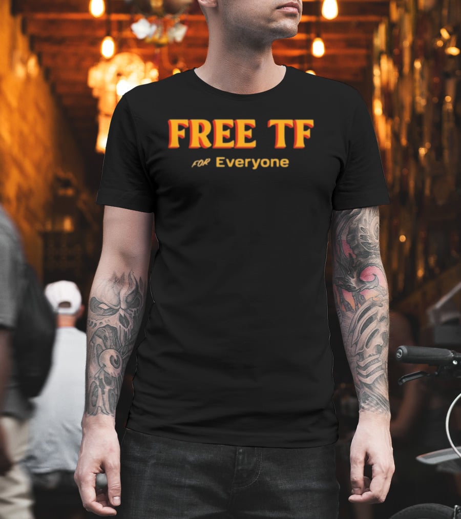 Free Tf For Everyone T-Shirt