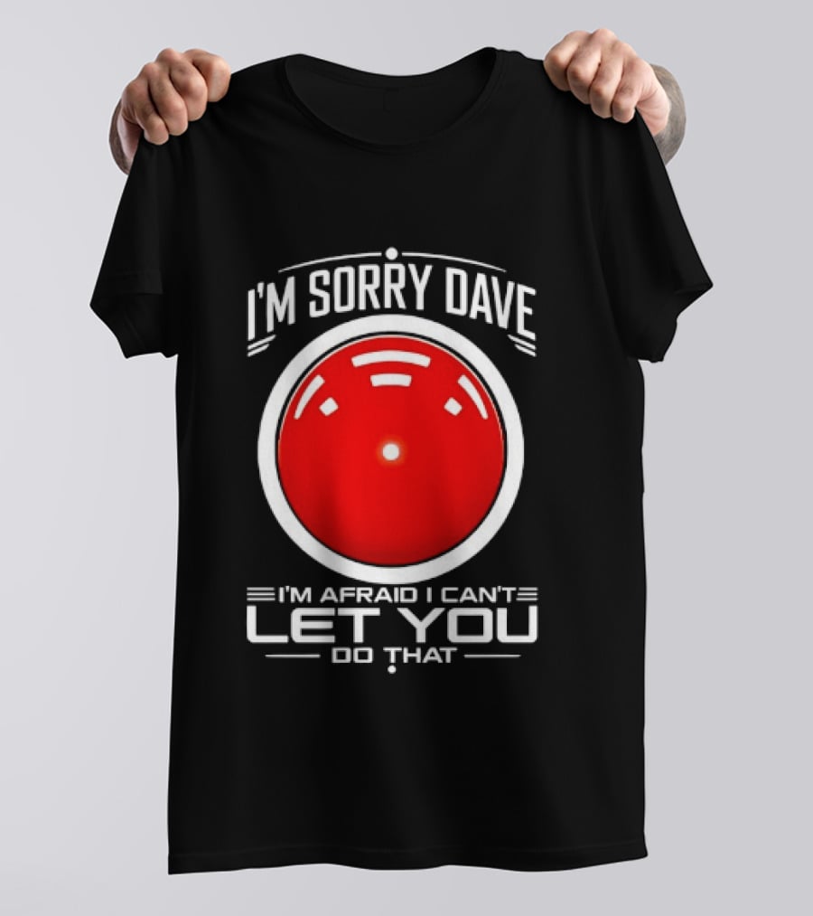 HAL 9000 I'm Sorry Dave I'm Afraid I Can't Let You Do That T-Shirt