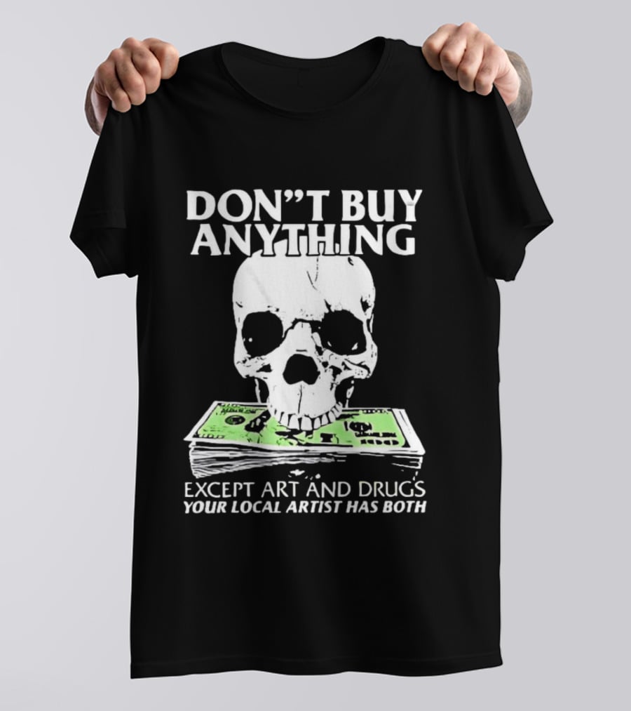 Don't Buy Anything Except Art And Drugs Skull Money Stack T-Shirt