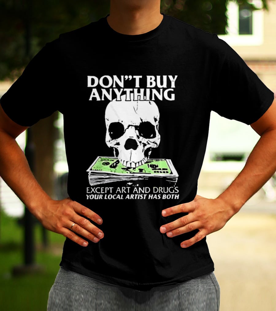 Don't Buy Anything Except Art And Drugs Skull Money Stack T-Shirt
