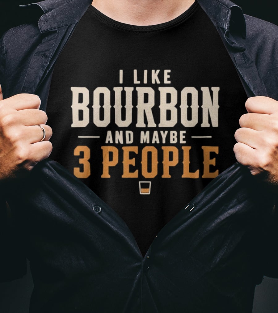 I Like Bourbon And Maybe 3 People Whiskey Drinker With Glass T-Shirt