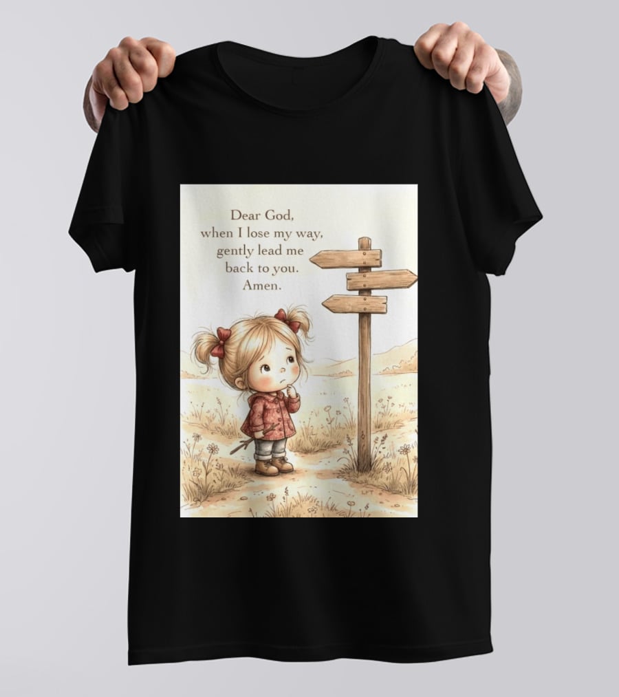 Dear God When I Lose My Way Gently Lead Me Back To You Amen Child At Crossroads T-Shirt