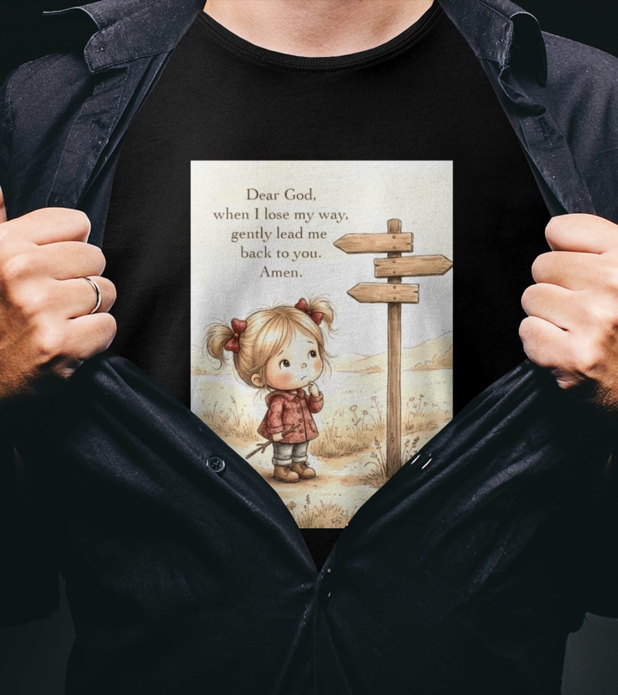 Dear God When I Lose My Way Gently Lead Me Back To You Amen Child At Crossroads T-Shirt