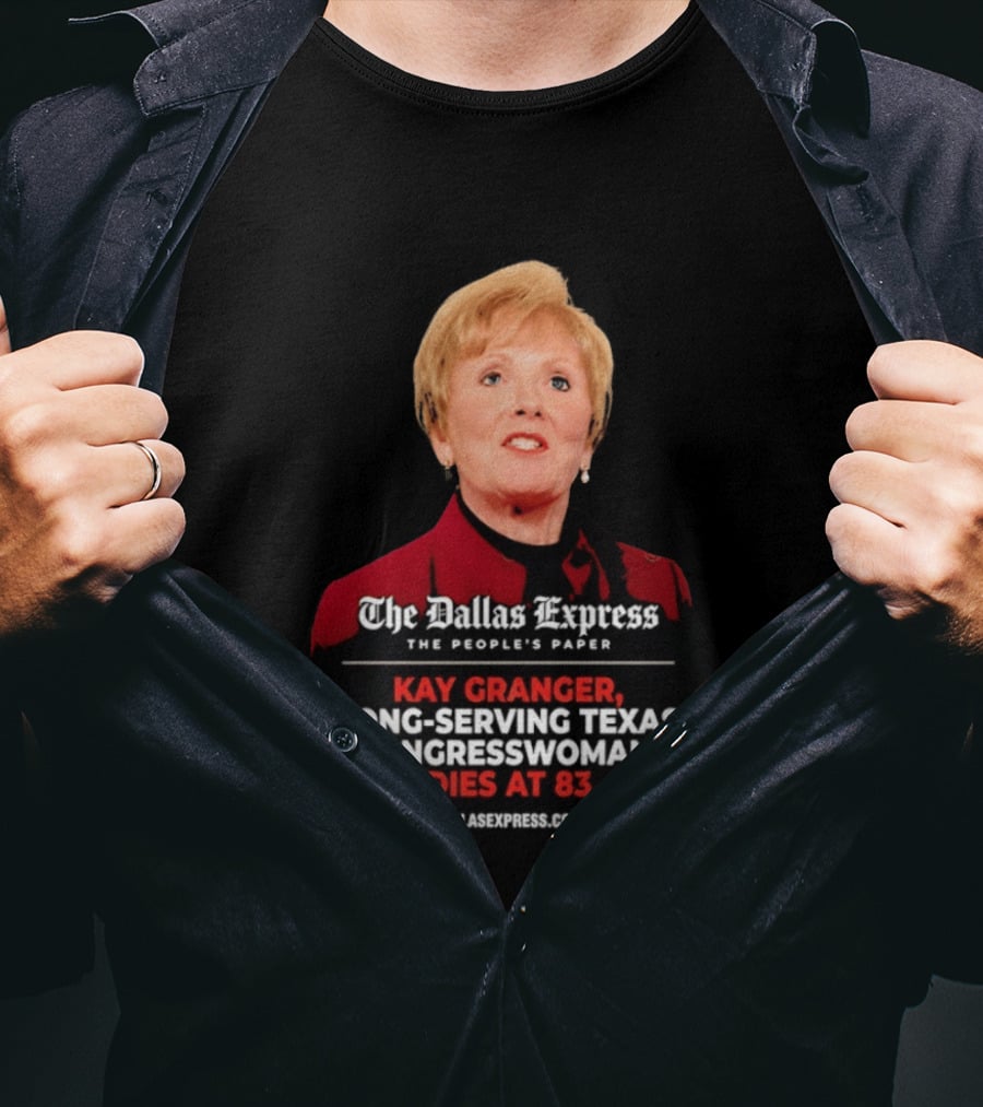 The Dallas Express The People's Paper Kay Granger Long Serving Texas Congresswoman Dies At 83 T-Shirt