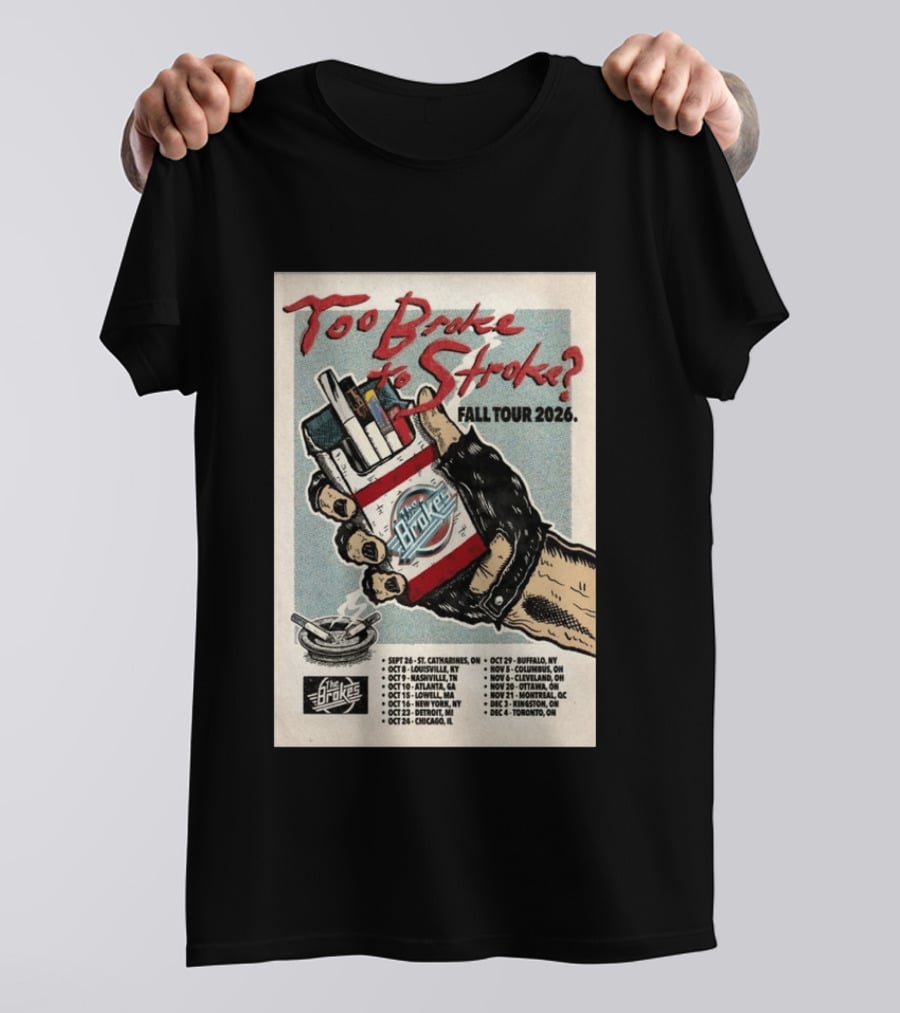 Too Broke To Stroke Fall Tour 2026 St. Catharines To Toronto Dates The Brokes T-Shirt