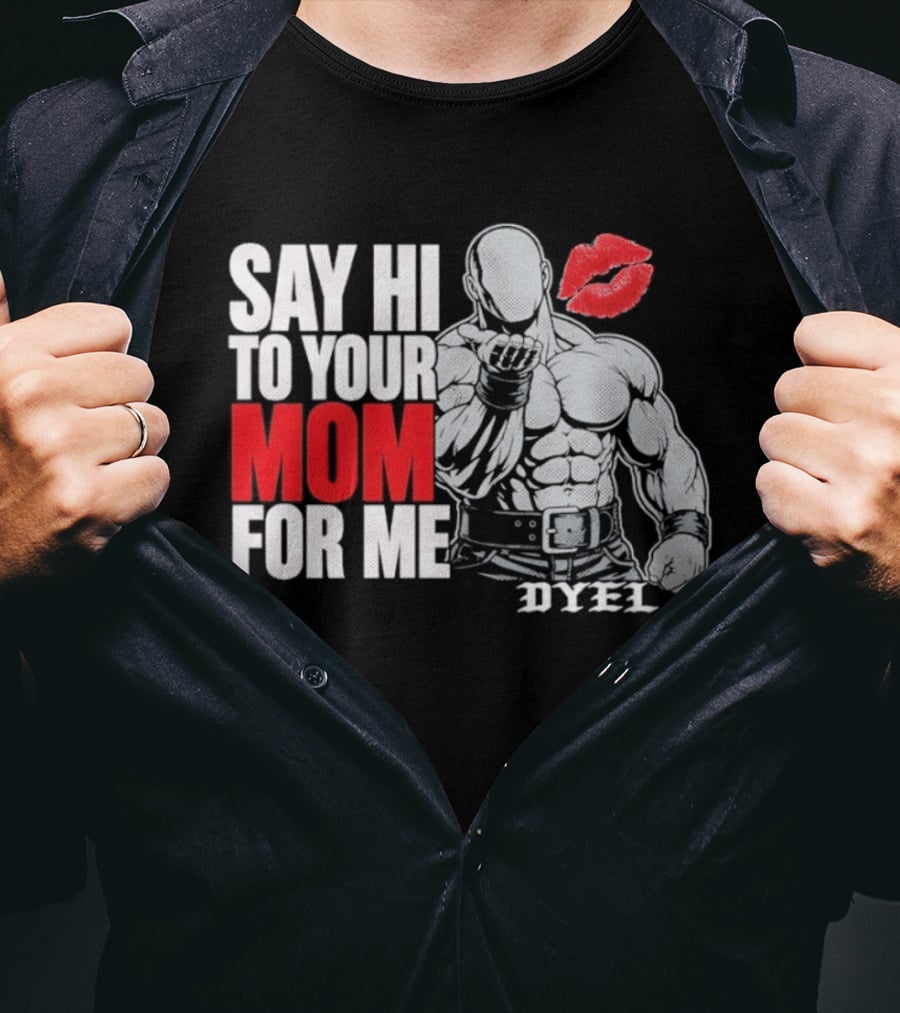 Say Hi To Your Mom For Me Bodybuilder DYEL Kiss T-Shirt