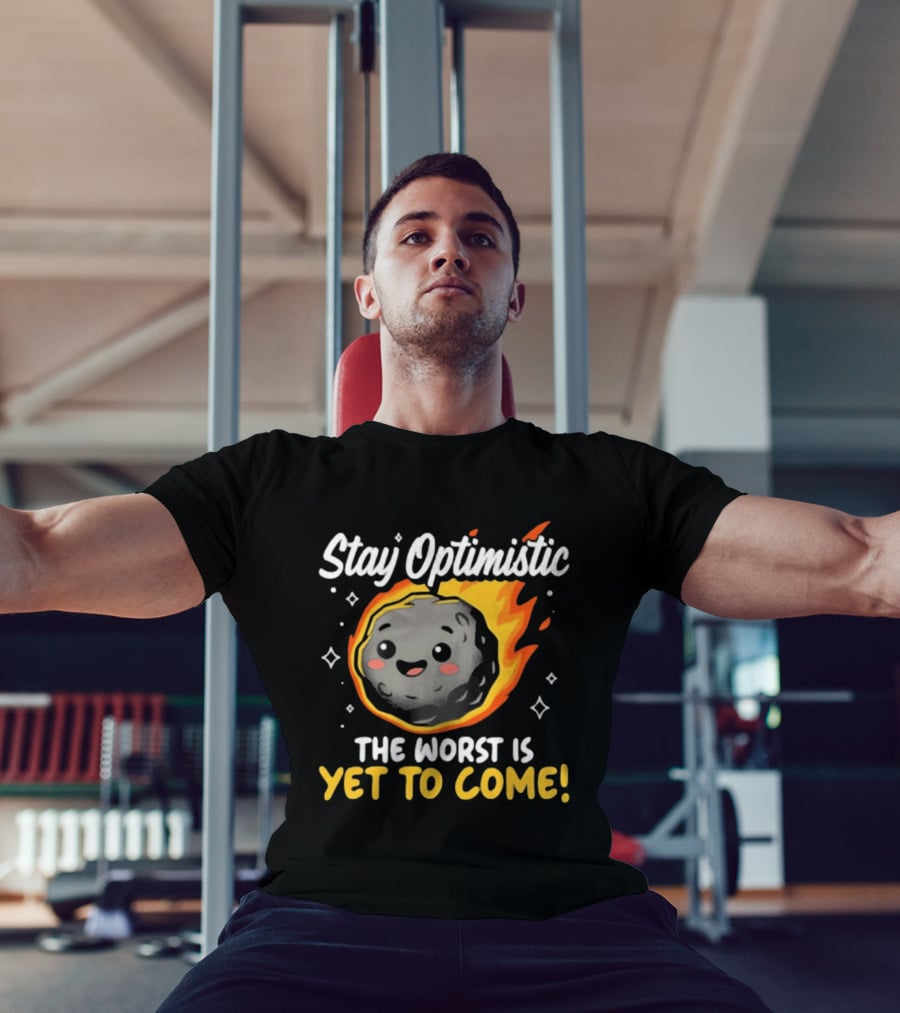 Stay Optimistic Meteor Smile The Worst Is Yet To Come T-Shirt
