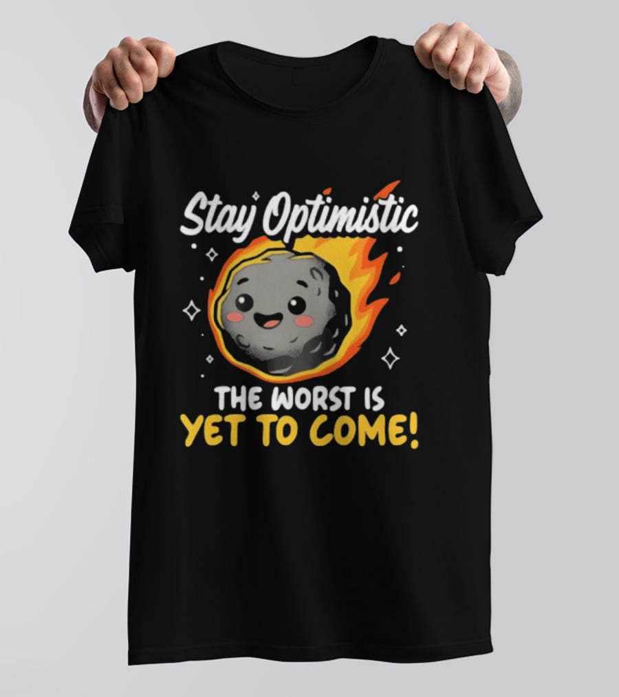 Stay Optimistic Meteor Smile The Worst Is Yet To Come T-Shirt