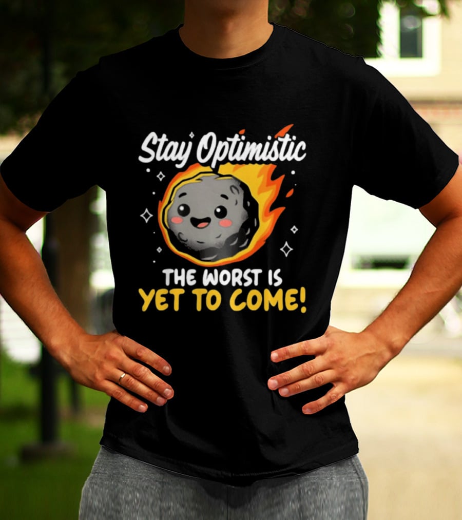 Stay Optimistic Meteor Smile The Worst Is Yet To Come T-Shirt