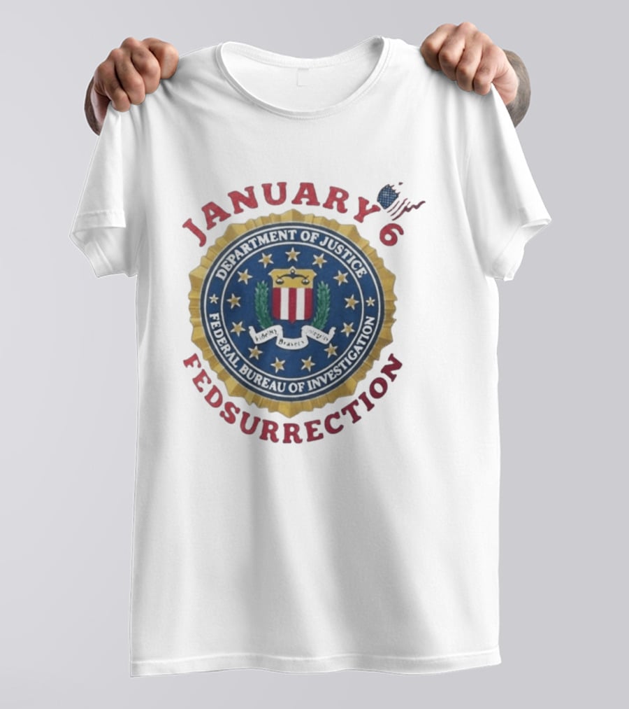 January 6 Fedsurrection Department Of Justice Federal Bureau Of Investigation T-Shirt