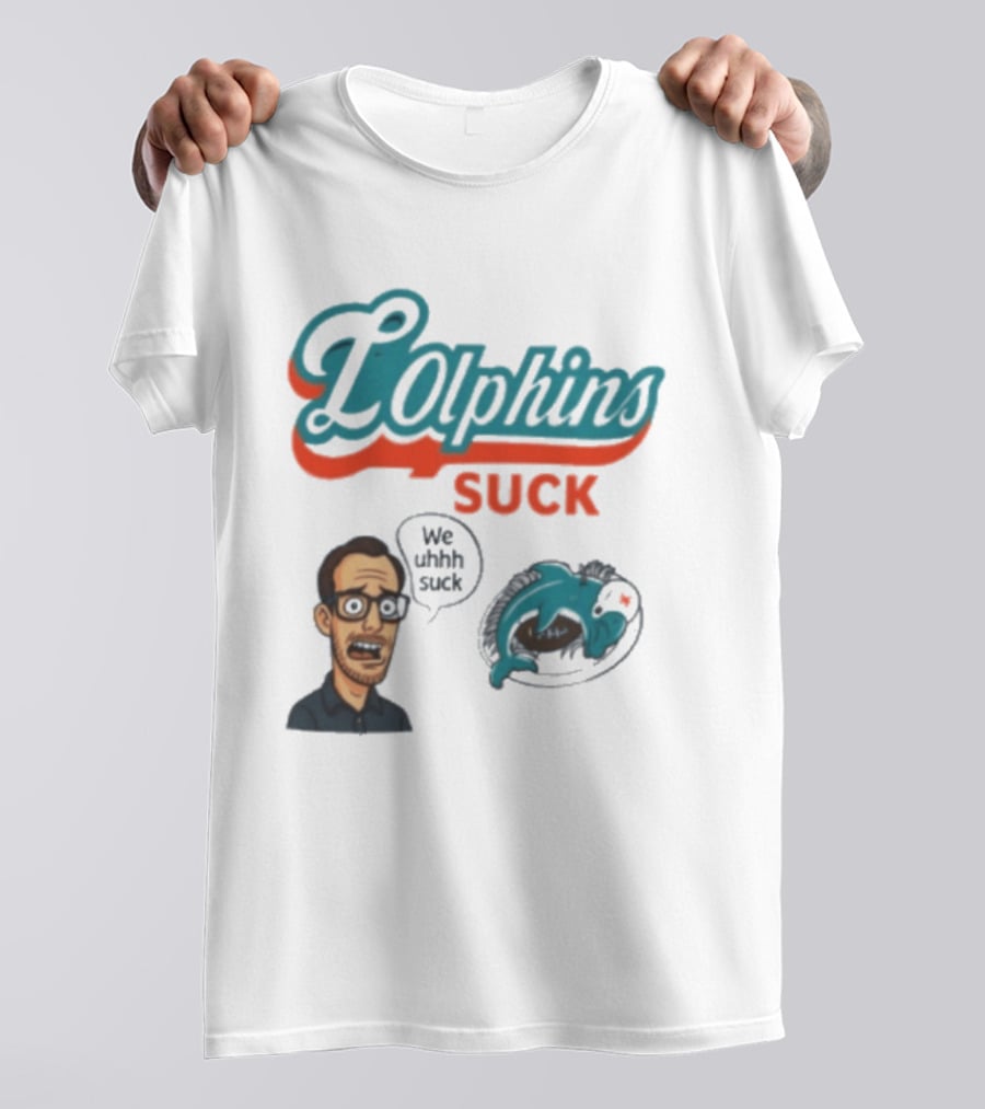 Lolphins Suck Miami Dolphins We Still Suck T-Shirt