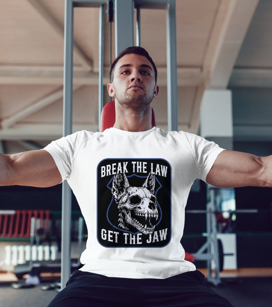 Break The Law Get The Jaw Skull Dog Police T-Shirt