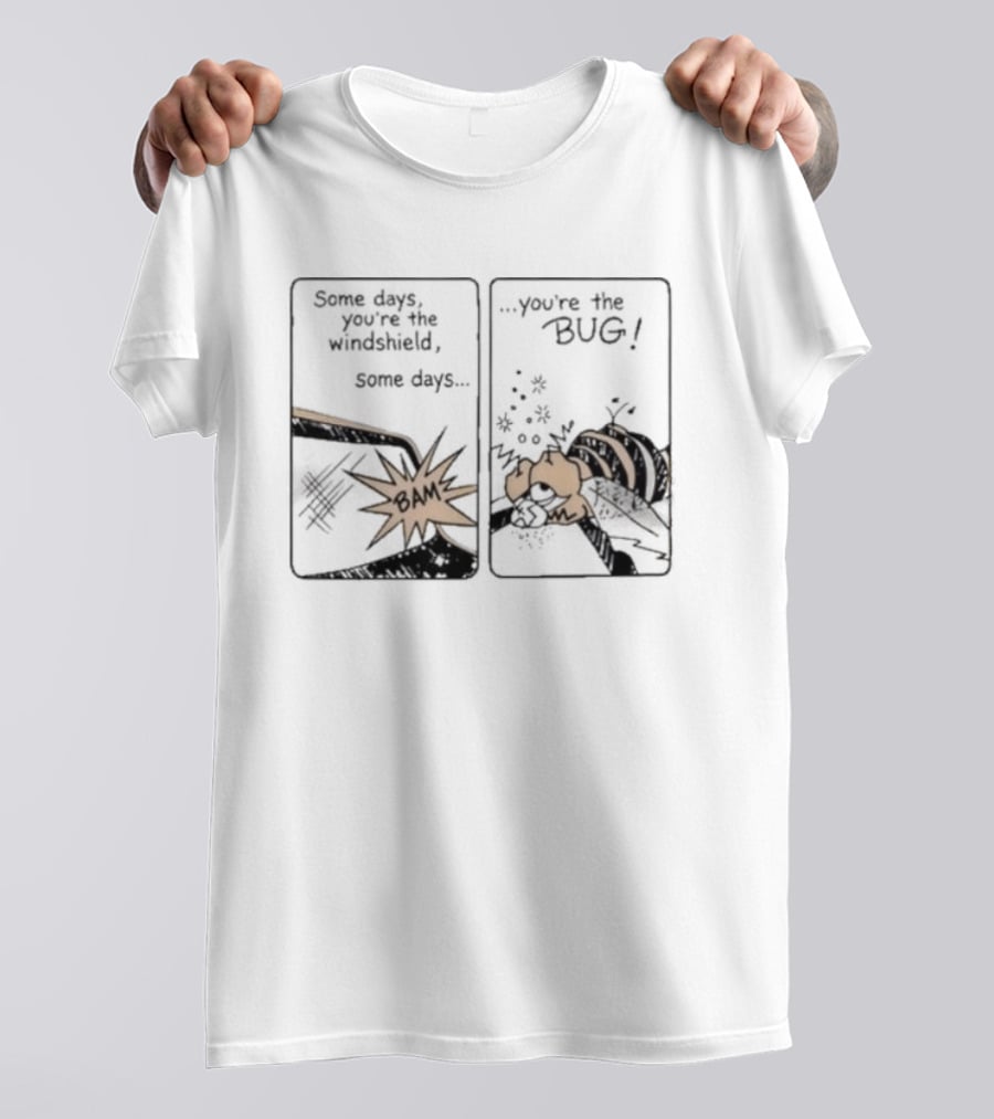 Some Days You Are The Windshield Some Days The Bug Comic Strip Humor And Whimsical Insect Collision BAM! T-Shirt