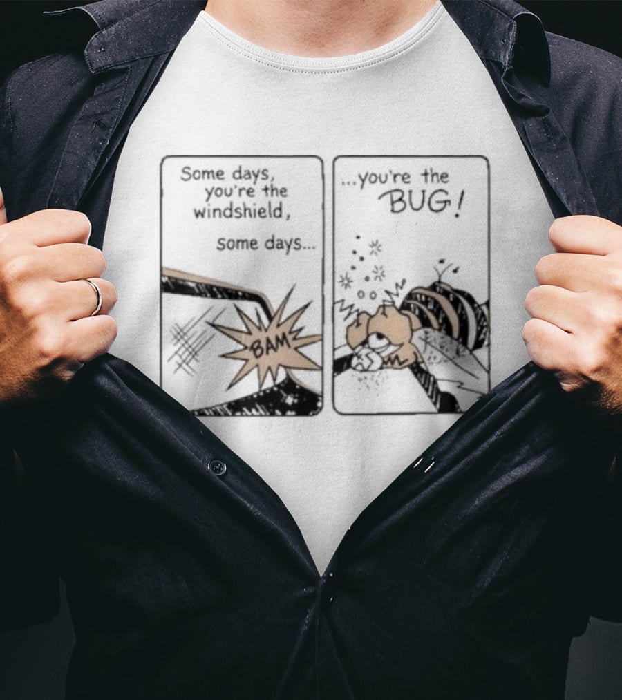 Some Days You Are The Windshield Some Days The Bug Comic Strip Humor And Whimsical Insect Collision BAM! T-Shirt
