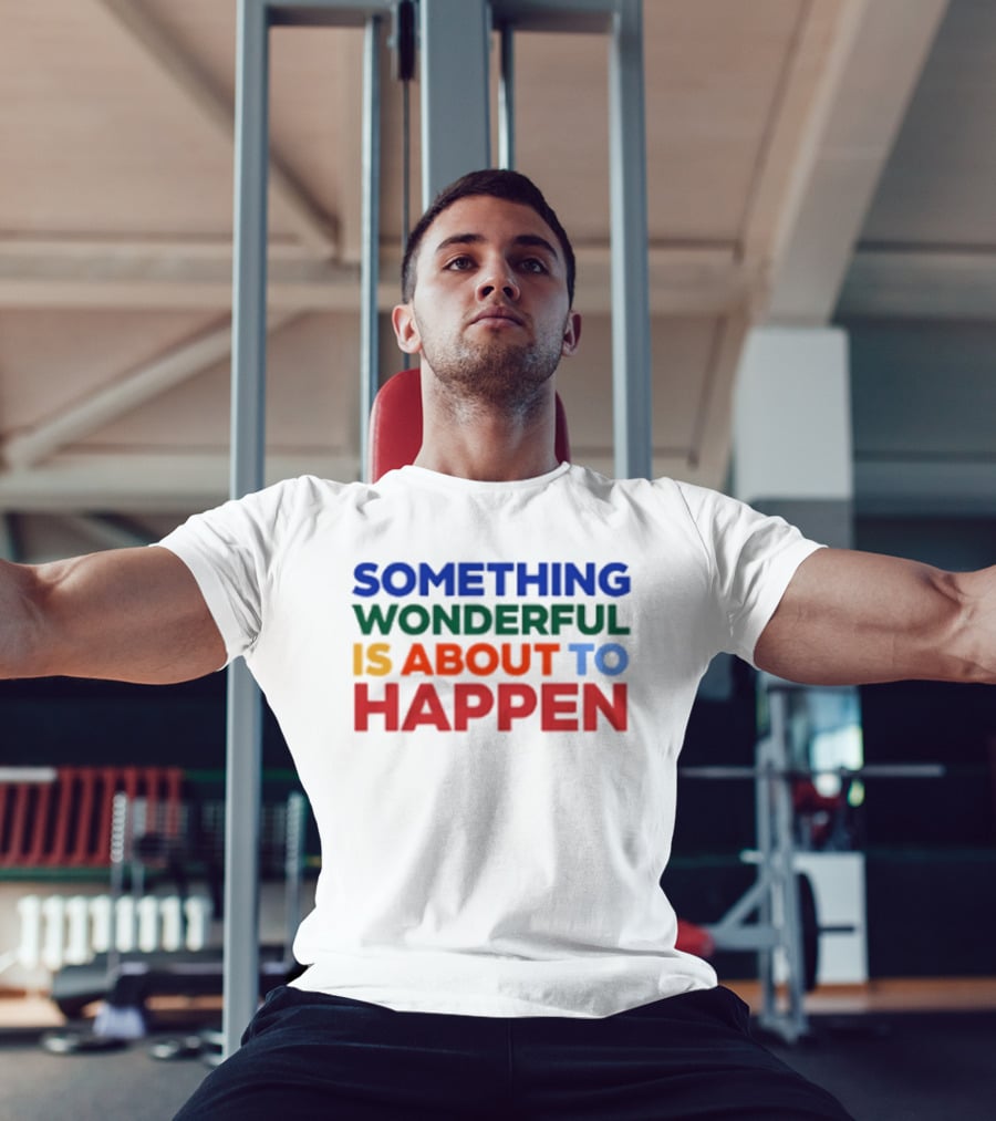 Something Wonderful Is About To Happen Bold Color Lettering T-Shirt