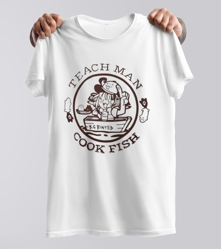 Teach Man Cook Fish BG Binted Meme Fishing Humor T-Shirt
