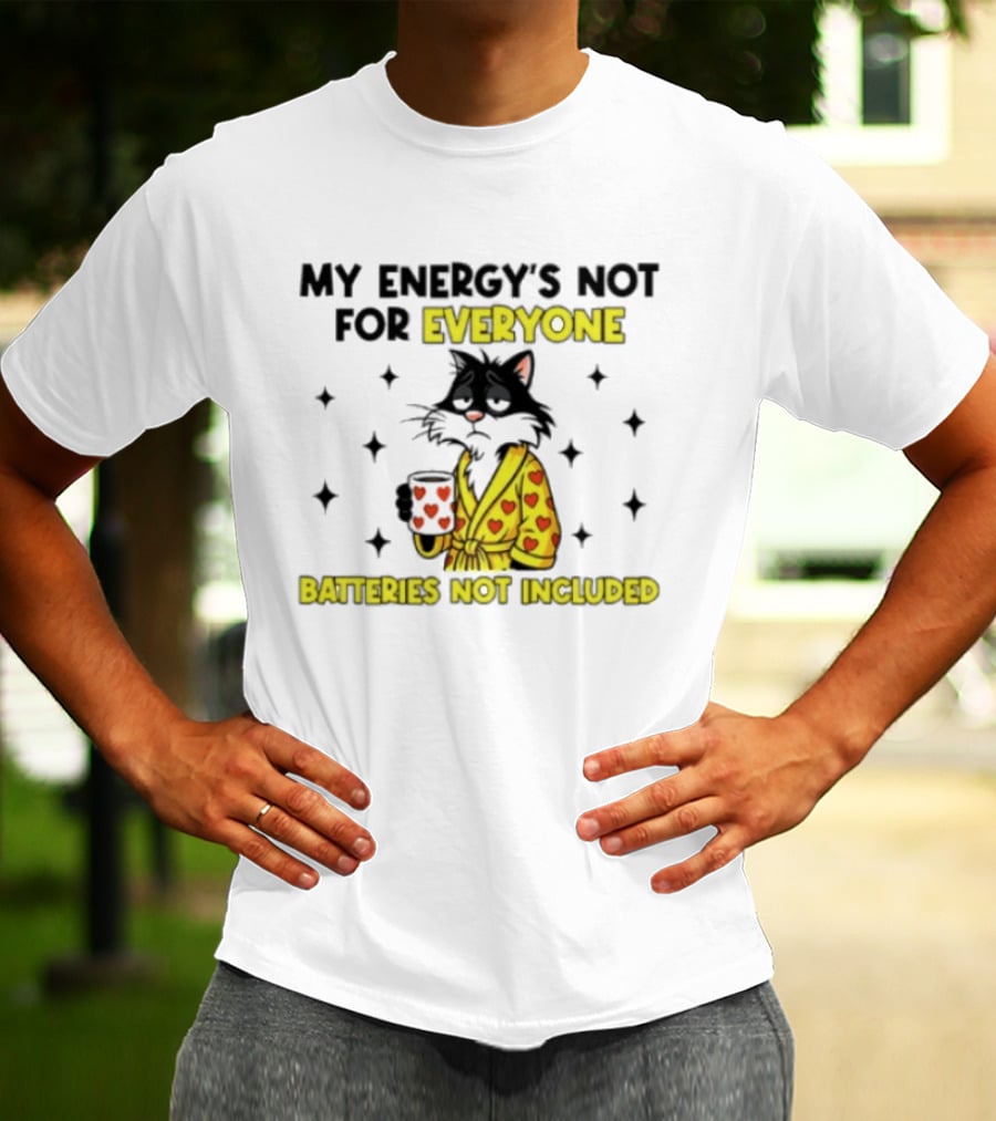 My Energy's Not For Everyone Batteries Not Included Cat Wearing Heart Robe Holding Coffee Cup T-Shirt