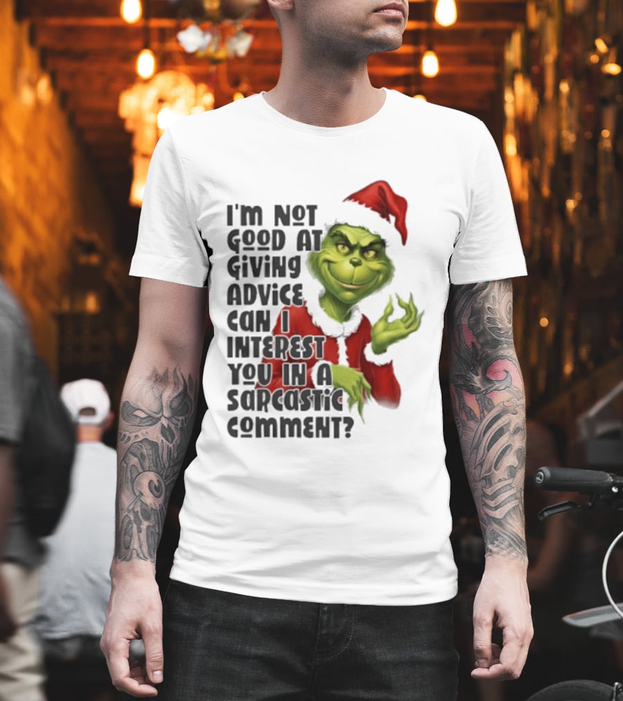 Grinch Santa I'm Not Good At Giving Advice Can I Interest You In A Sarcastic Comment T-Shirt