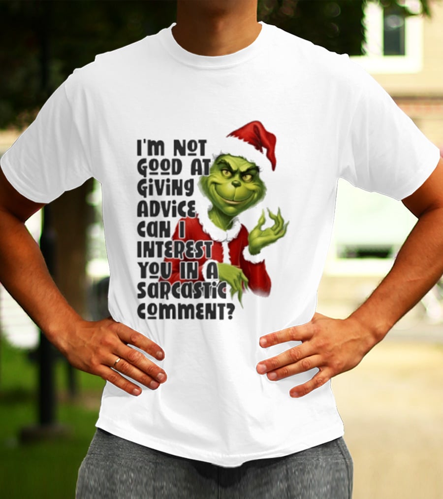 Grinch Santa I'm Not Good At Giving Advice Can I Interest You In A Sarcastic Comment T-Shirt