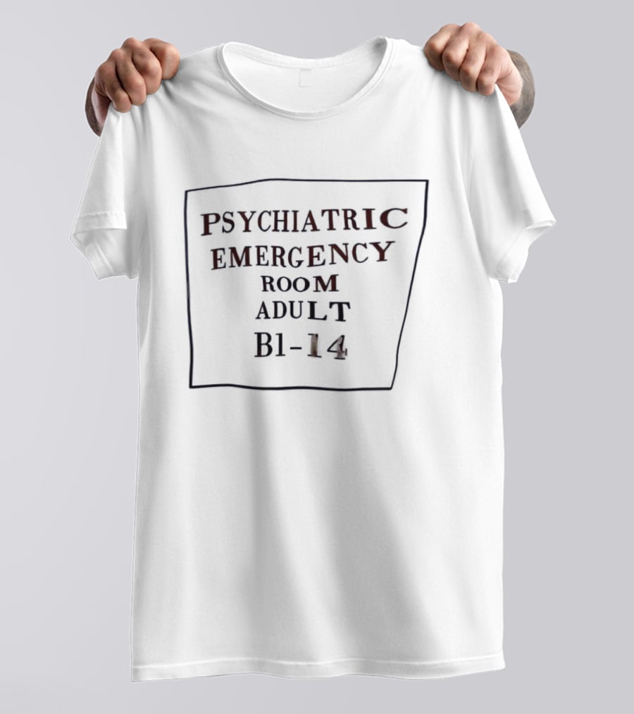 Psychiatric Emergency Room Adult B1 14 T-Shirt
