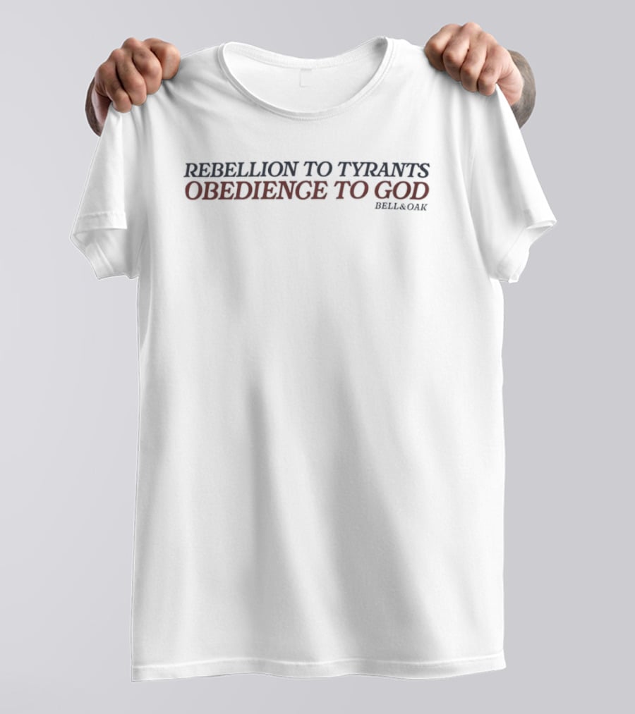 Rebellion To Tyrants Obedience To God Bell And Oak T-Shirt