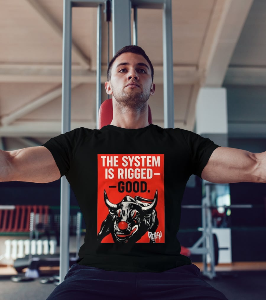 The System Is Rigged Good Bull Art DEGEN T-Shirt