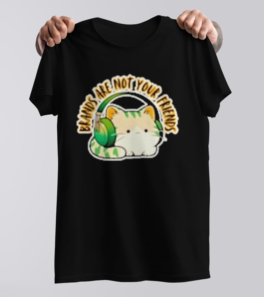 Cat Rilbo Oakrill Brands Are Not Your Friends Headphones Kitty T-Shirt