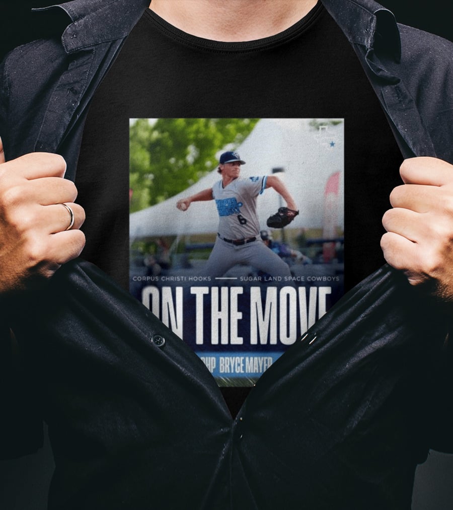 Corpus Christi Hooks Sugar Land Space Cowboys Baseball On The Move RHP Bryce Mayer T-Shirt