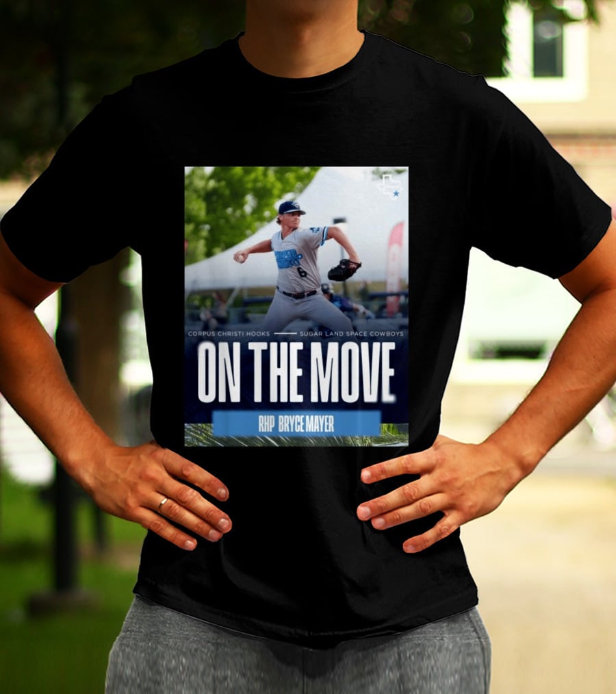 Corpus Christi Hooks Sugar Land Space Cowboys Baseball On The Move RHP Bryce Mayer T-Shirt