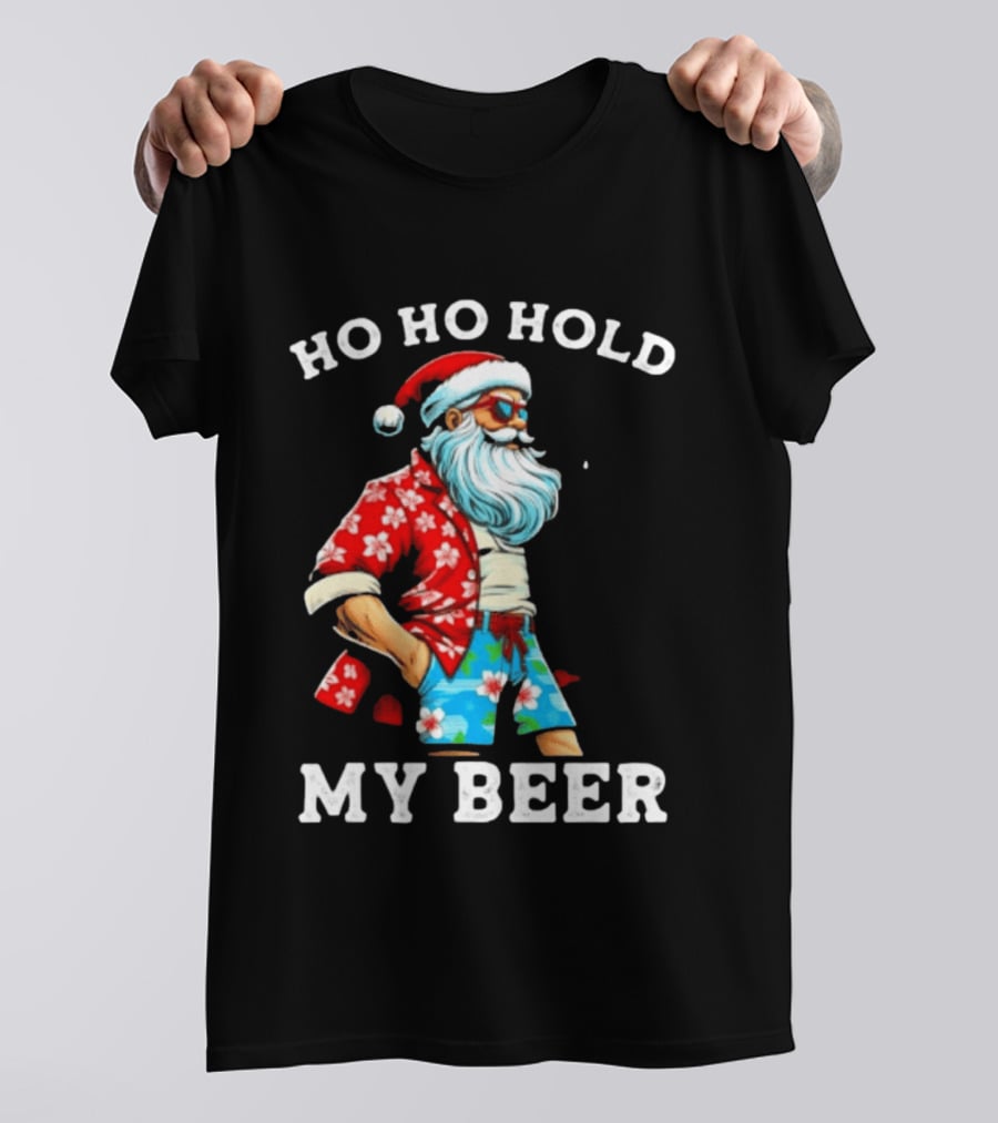 Ho Ho Hold My Beer Santa In Sunglasses And Hawaiian Christmas T-Shirt