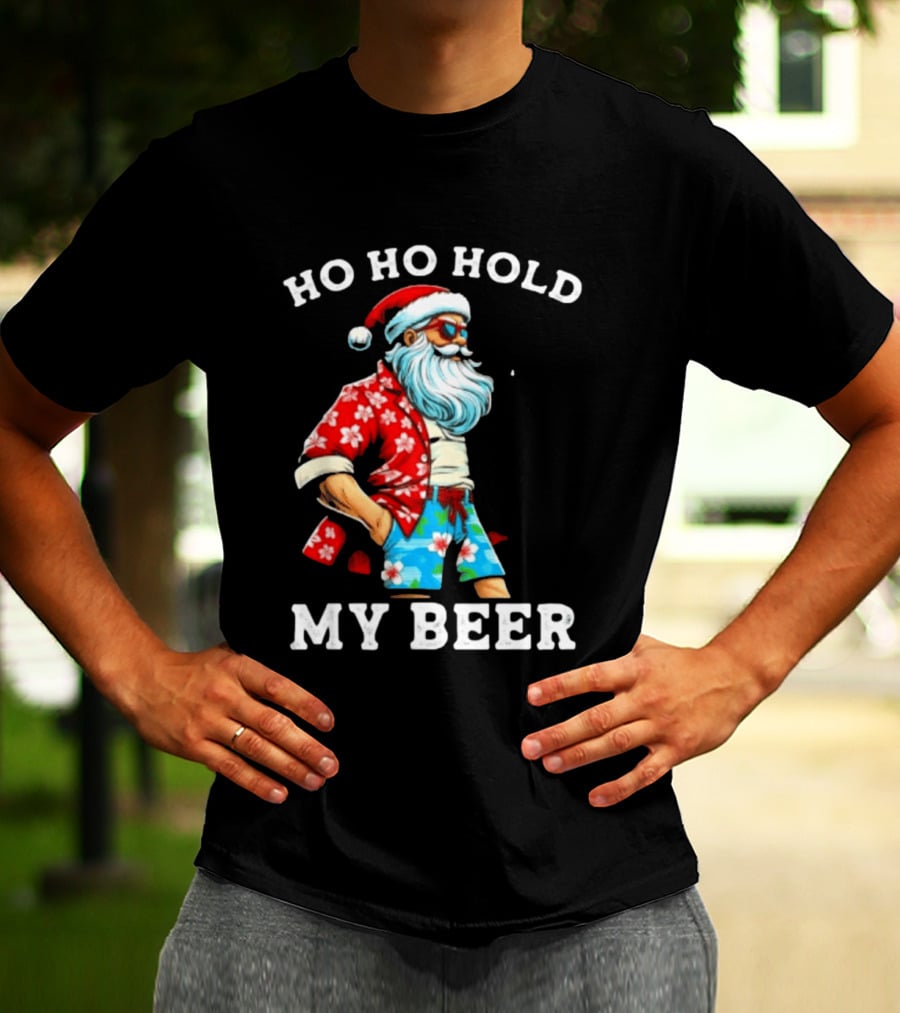 Ho Ho Hold My Beer Santa In Sunglasses And Hawaiian Christmas T-Shirt