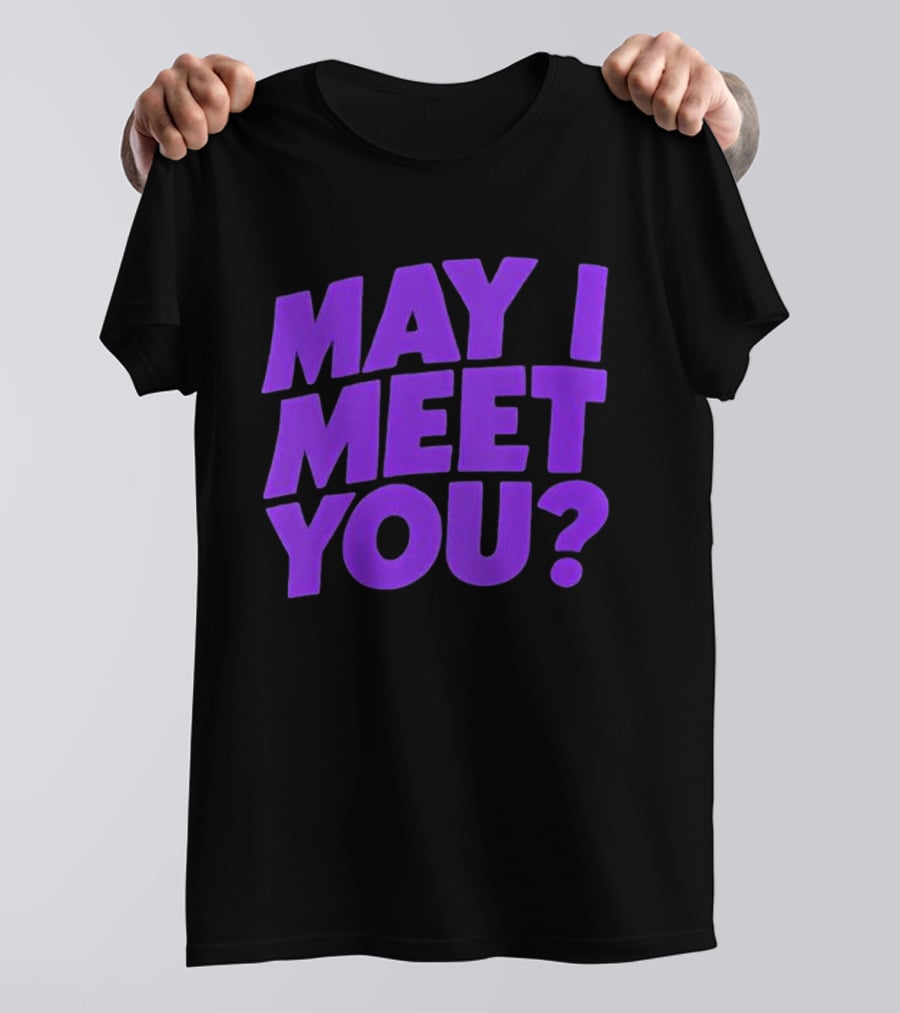 May I Meet You Question T-Shirt