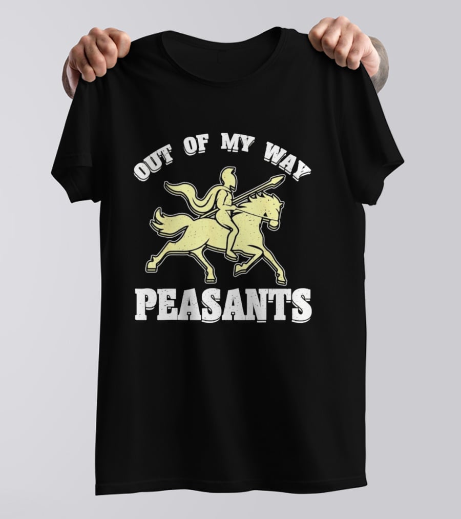 Out Of My Way Peasants Spartan Warrior Horse Rider T-Shirt