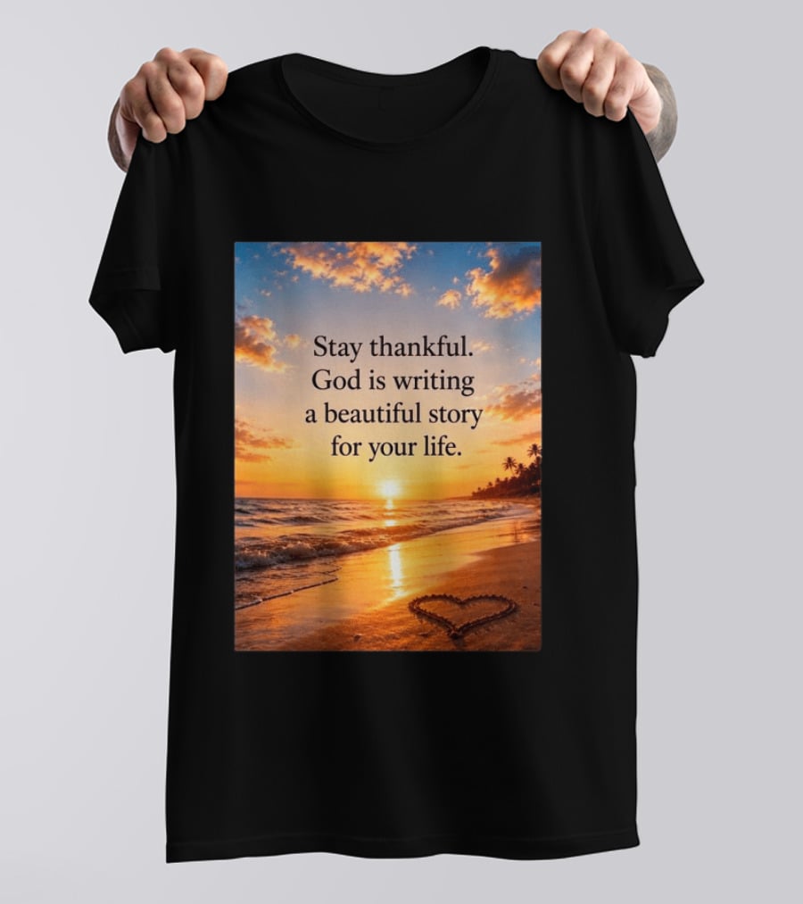 Stay Thankful God Is Writing A Beautiful Story For Your Life Heart Sunset Beach Scene T-Shirt