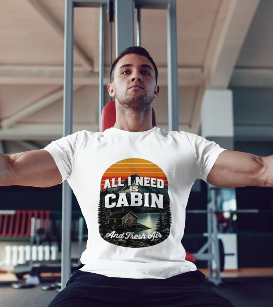 All I Need Is Cabin And Fresh Air Mountain Lake Retreat Nature T-Shirt