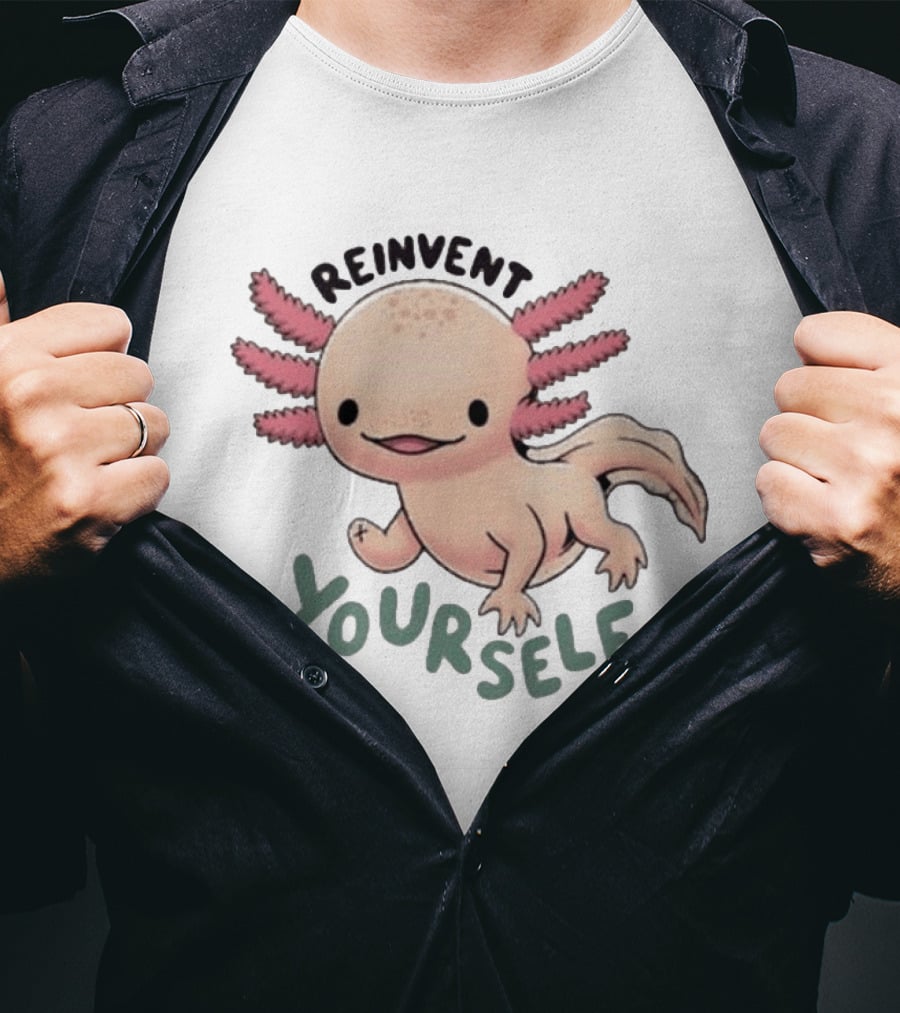 Reinvent Yourself Axolotl Cute Amphibian Motivation T-Shirt