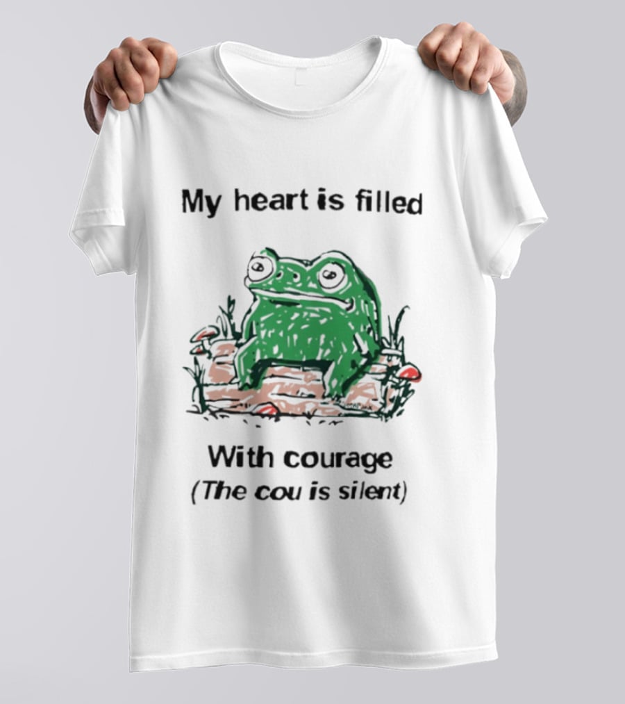 Original Frog Rage My Heart Is Filled With Courage The Cou Is Silent T-Shirt