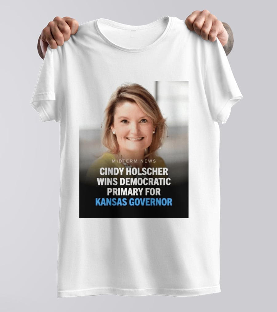 Midterm News Cindy Holscher Wins Democratic Primary For Kansas Governor T-Shirt