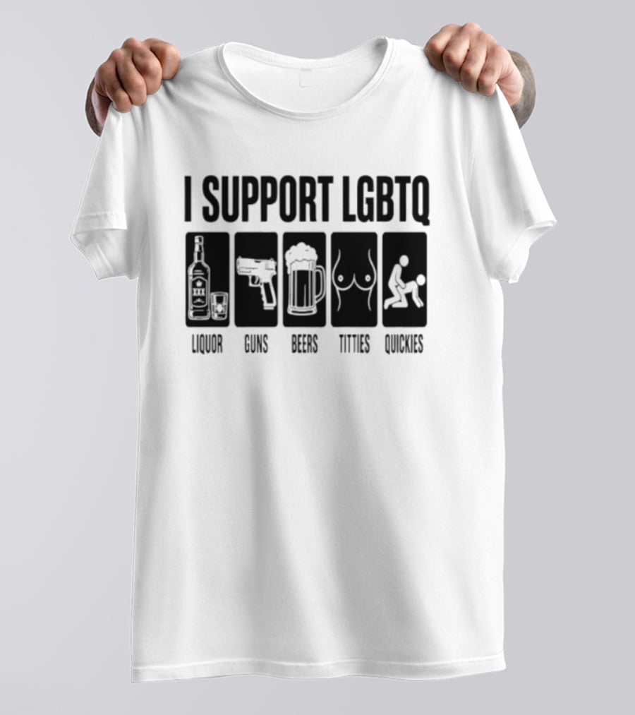 I Support LGBTQ Liquor Guns Beers Titties Quickies T-Shirt